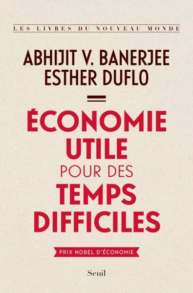 Livres Sciences Humaines et Sociales Sciences sociales Économie utile pour des temps difficiles Abhijit V. Banerjee, Esther Duflo