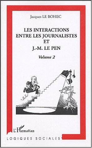 Livres Sciences Humaines et Sociales Sciences politiques Volume 2, Les interactions entre les journalistes et J.-M. Le Pen, Volume 2 Jacques Le Bohec