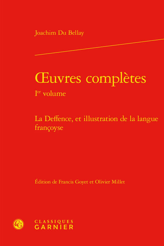 Oeuvres complètes / Joachim Du Bellay, 1, La deffence, et illustration de la langue françoyse, La deffense, et l'illustration de la langue françoyse