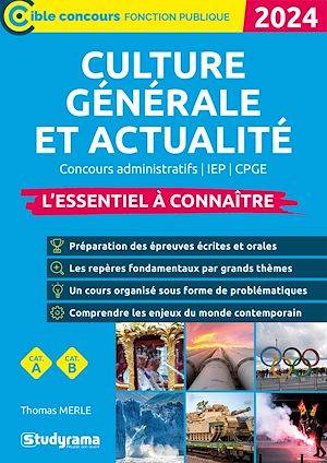 Culture générale et actualité : L'essentiel à connaître - Catégories A et B - Édition 2024