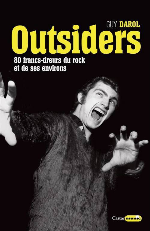 Livres Livres Musiques Chanson internationale Outsiders - 80 francs-tireurs du rock et de ses environs Guy Darol