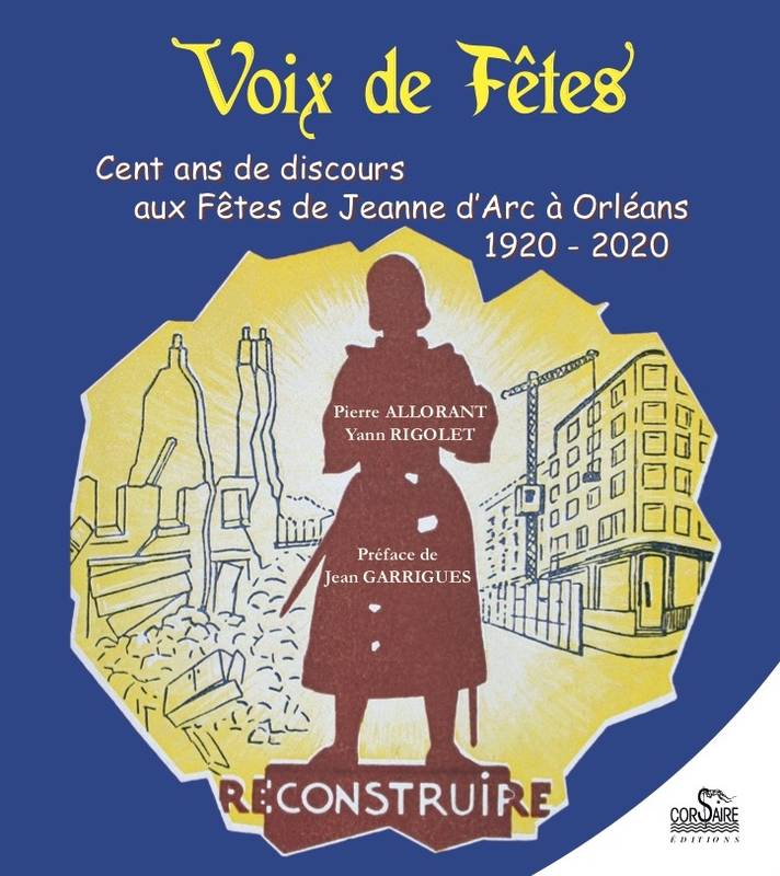 Livres Histoire et Géographie Histoire Histoire générale Voix de fêtes à Orléans, Cent ans de discours aux Fêtes de Jeanne d'Arc à Orléans 1920 - 2020 Pierre Allorant