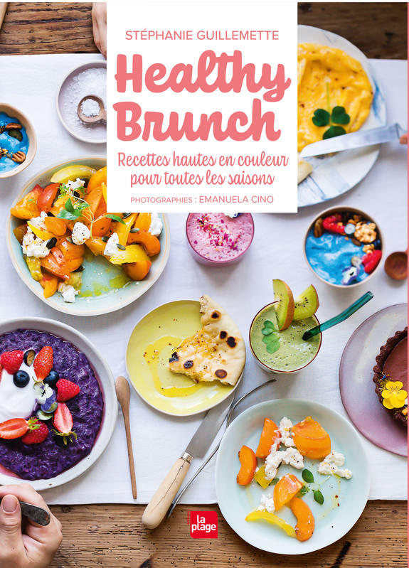 Livres Loisirs Gastronomie Cuisine Healthy brunch, Recettes hautes en couleur pour toutes les saisons Stéphanie Guillemette