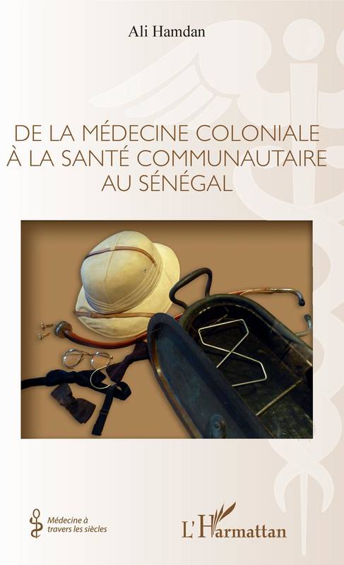 Livres Sciences Humaines et Sociales Sciences sociales De la médecine coloniale à la santé communautaire au Sénégal Ali Hamdan