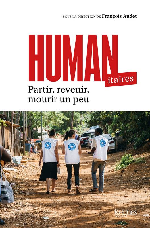 Humanitaires, Partir, revenir, mourir un peu