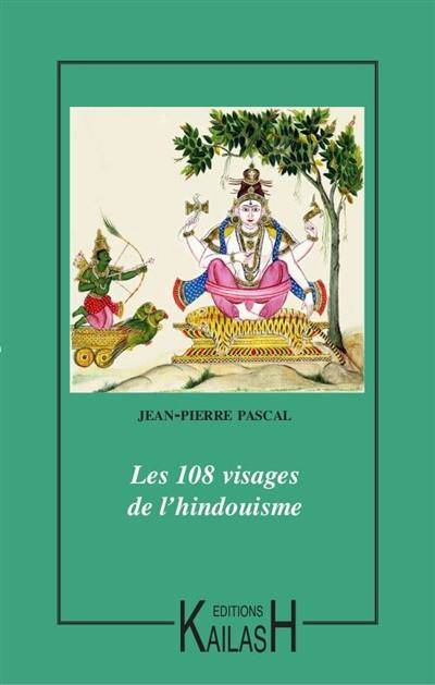 Livres Spiritualités, Esotérisme et Religions Spiritualités orientales Les 108 visages de l'hindouisme Jean-Pierre Pascal