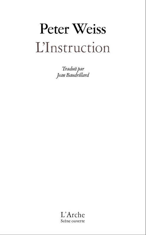 Livres Littérature et Essais littéraires Théâtre L'Instruction, Postface et édition de Thibaud Croisy. Édition augmentée des textes Ma localité, Laocoon ou les limites de la langue et Notes sur le théâtre documentaire. Peter Weiss