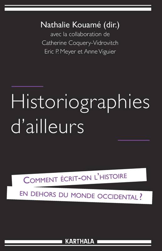 Historiographies d'ailleurs - comment écrit-on l'histoire en dehors du monde occidental ?