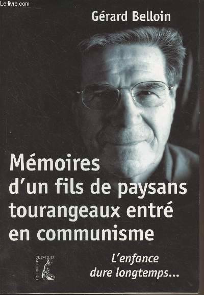 Mémoires d'un fils de paysans tourangeaux entré en communisme - L'enfance dure longtemps..., l'enfance dure longtemps