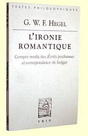 Livres Sciences Humaines et Sociales Philosophie L'ironie romantique, Compte rendu des Écrits posthumes et correspondance de Solger Georg Wilhelm Friedrich Hegel