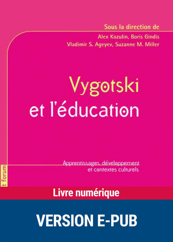 Vygotski et l'éducation, Apprentissages, développement et contextes culturels Alex Kozulin, Boris Gindis, Vladimir S. Ageyev, Suzanne M. Miller