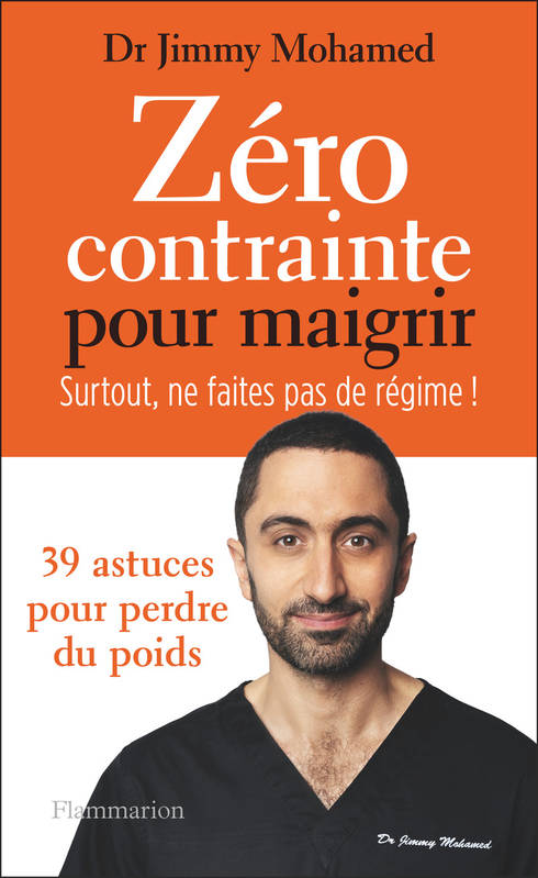 Zéro contrainte pour maigrir. Surtout, ne faites pas de régime !, 39 astuces pour perdre du poids