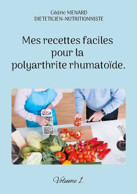 Mes recettes faciles pour la polyarthrite rhumatoïde., Volume 1.