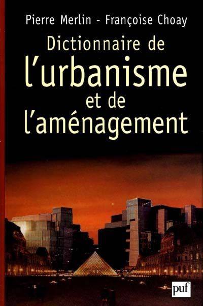 Dictionnaire de l'urbanisme et de l'amenagement Pierre Merlin, Françoise Choay