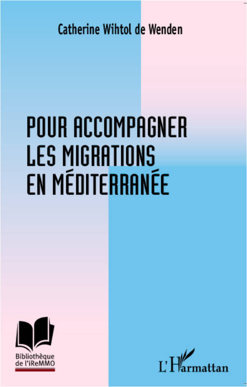 Livres Sciences Humaines et Sociales Sciences politiques Pour accompagner les migrations en Méditerranée Catherine Wihtol de Wenden