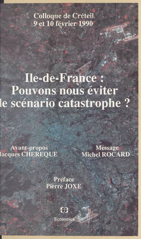 Île-de-France, pouvons-nous éviter le scénario catastrophe?, colloque de Créteil, 9 et 10 février 1990 Jacques Chérèque, Pierre Joxe