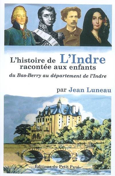 L'histoire de l'Indre racontée aux enfants, du Bas-Berry au département de l'Indre Jean Luneau