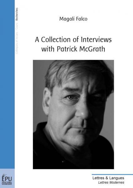 A COLLECTION OF INTERVIEWS WITH PATRICK MCGRATH Magali Falco, Patrick McGrath