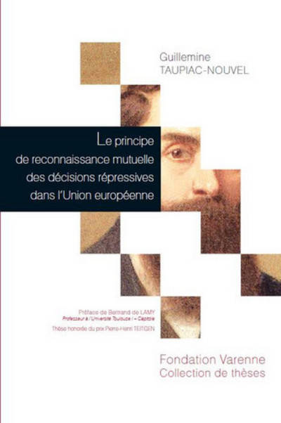 Le principe de reconnaissance mutuelle des décisions répressives 
dans l' Union européenne. Contribution à l'étude d'un modèle de libre circulation des décisions de justice, contribution à l'étude d'un modèle de libre circulation des décisions de justice