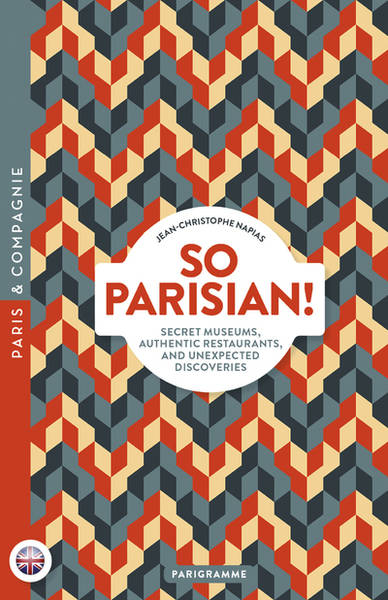 Livres Loisirs Voyage Guide de voyage So Parisian! - Secret museums, authentic restaurants, and unexpected discoveries Jean-Christophe Napias