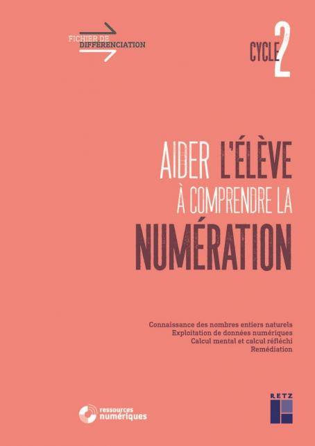 Aider l'élève à comprendre la numération Cycle 2 + téléchargement