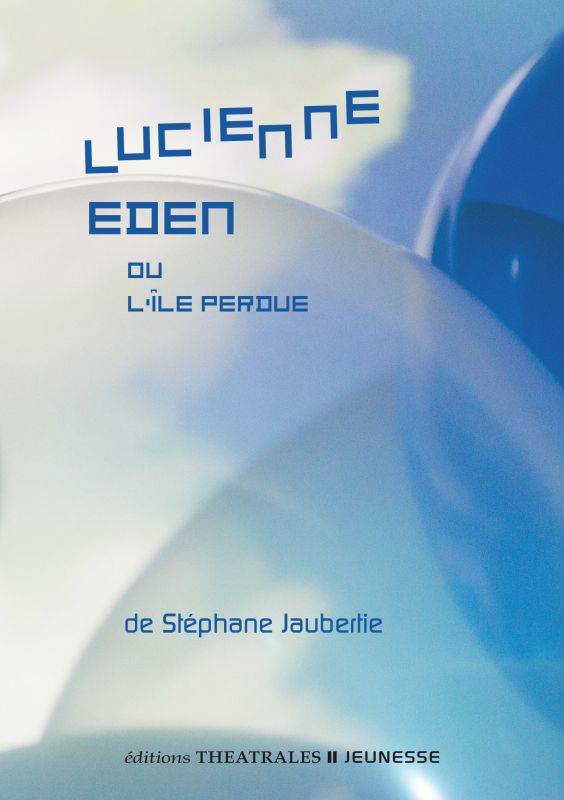 Livres Littérature et Essais littéraires Théâtre Lucienne Eden, Ou l'île perdue Stéphane Jaubertie