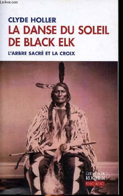 Livres Histoire et Géographie Histoire Histoire générale La danse du soleil de Black Elk, L'Arbre sacré et la Croix Clyde Holler