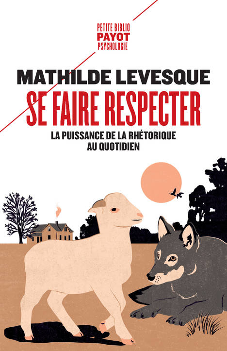 Livres Sciences Humaines et Sociales Psychologie et psychanalyse Se faire respecter, La puissance de la rhétorique au quotidien Mathilde Levesque