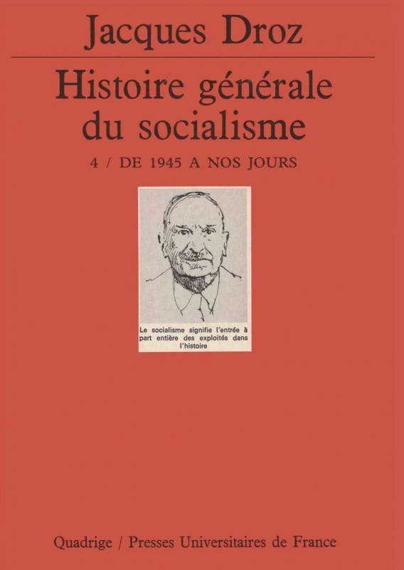 Livres Sciences Humaines et Sociales Sciences politiques [ 4], De 1945 à nos jours, Histoire générale du socialisme. Tome 4 Jacques Droz