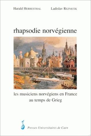 Rhapsodie norvégienne : les musiciens norvégiens en France au temps de Grieg, les musiciens norvégiens en France au temps de Grieg
