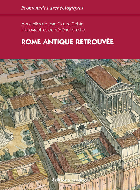 Livres Histoire et Géographie Histoire Histoire générale Rome antique retrouvée, Rome et la baie de Naples pendant l'Empire Jean-Claude Golvin, Frédéric Lontcho