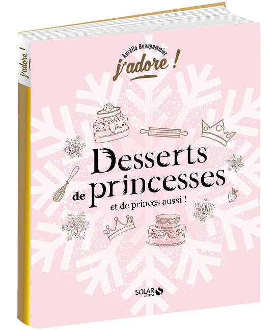 Desserts de princesses, et de princes aussi !