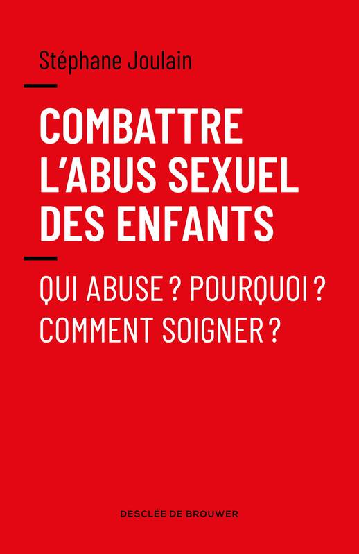 Combattre l'abus sexuel des enfants, Qui abuse ? Pourquoi ? Comment soigner ?