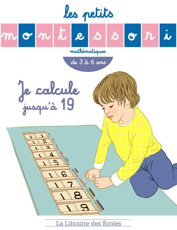 Les Petits Montessori - Je calcule jusqu'à 19  Noémie d'Esclaibes, Sylvie D'Esclaibes