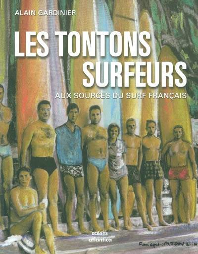 Livres Loisirs Sports Les tontons surfeurs - aux sources du surf français, aux sources du surf français Alain Gardinier