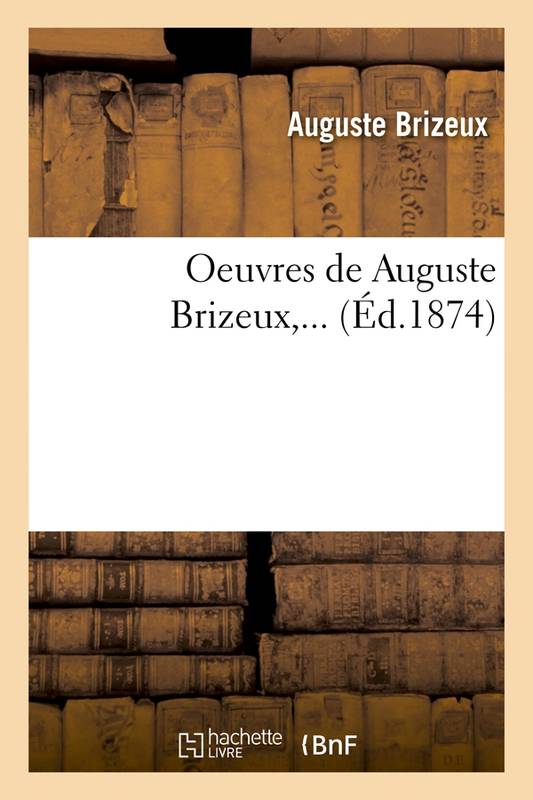 Oeuvres de Auguste Brizeux,... (Éd.1874) Auguste Brizeux