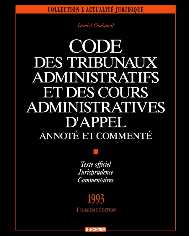 Code des tribunaux administratifs et des cours administratives d'appel annoté et commenté, Texte officiel - Jurisprudence - Commentaires