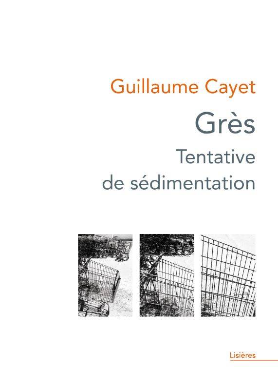 Livres Littérature et Essais littéraires Poésie Grès, Tentative de sédimentation Guillaume Cayet