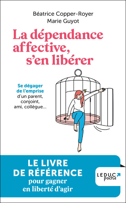 La dépendance affective, s'en libérer, Se dégager de l'emprise d'un parent, conjoint, ami, collègue...