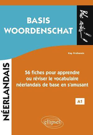 Néerlandais. Basis Woordenschat. 56 fiches pour apprendre ou réviser le vocabulaire néerlandais de base en s'amusant • A1 Kay Frohwein