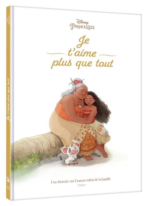 VAIANA - Je t'aime plus que tout - Une histoire sur l'amour infini de la famille - Disney Princesses, Une histoire sur l'amour infini de la famille