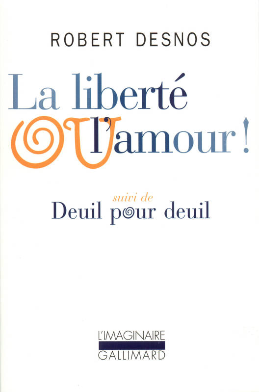 Livres Littérature et Essais littéraires Romans contemporains Francophones La liberté ou l'amour! suivi de Deuil pour deuil Robert Desnos