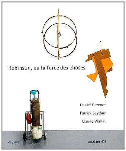 Robinson ou la force des choses, Daniel Dezeuze, Patrick Saytour, Claude