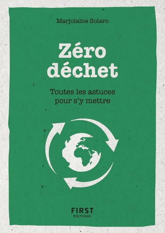 Le petit livre du Zéro déchet - Toutes les astuces pour s'y mettre Marjolaine Solaro