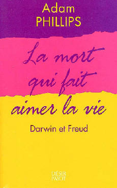 Livres Sciences Humaines et Sociales Psychologie et psychanalyse La Mort qui fait aimer la vie, Darwin et Freud Adam Phillips