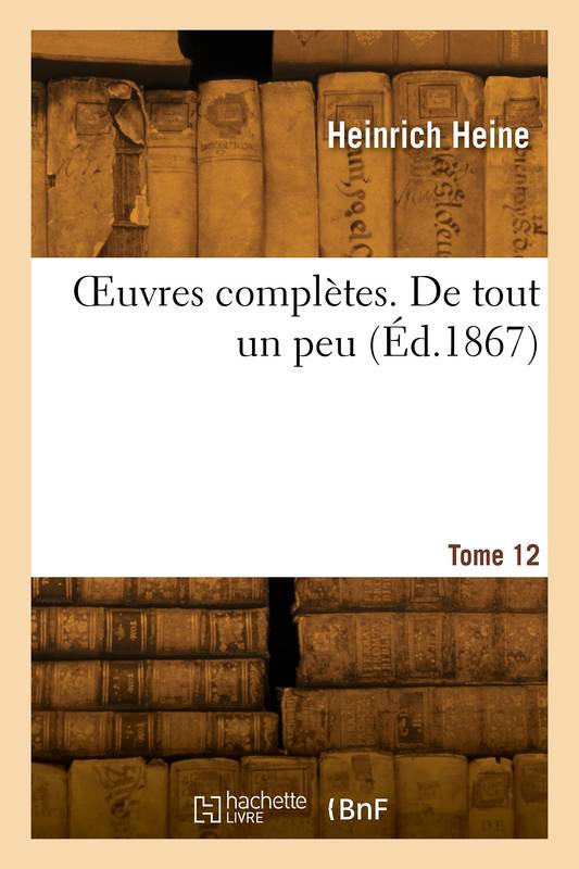 OEuvres complètes. Tome 12. De tout un peu