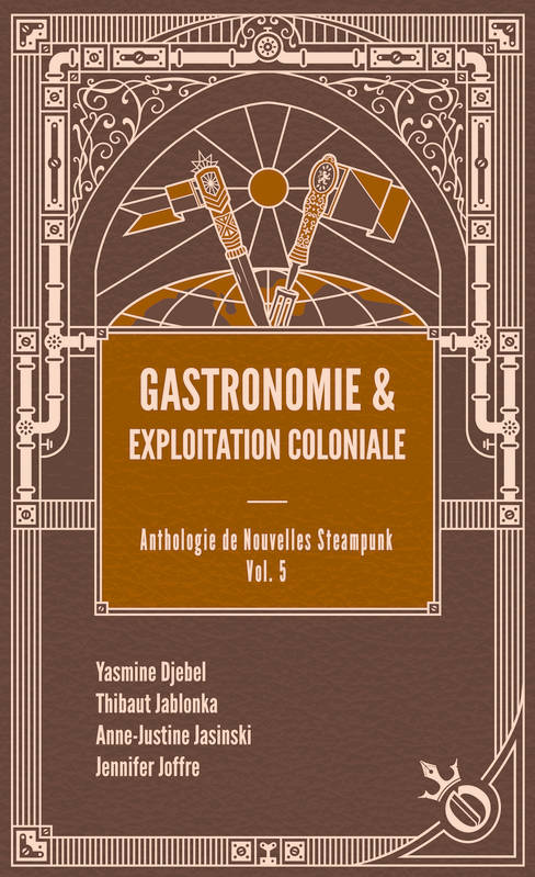 Livres Littératures de l'imaginaire Science-Fiction Gastronomie et exploitation coloniale, Anthologie de nouvelles steampunk vol. 5 Yasmine Djebel, Jennifer Joffre, Thibaut Jablonka, Anne-Justine Jasinski