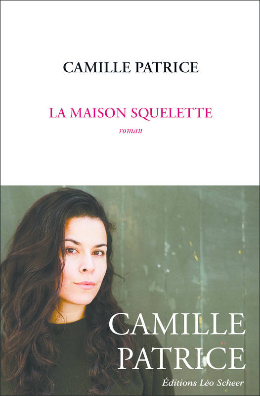 Livres Littérature et Essais littéraires Romans contemporains Francophones La Maison Squelette Patrice, Camille