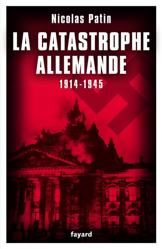 LA CATASTROPHE ALLEMANDE 1914-1945 - 1 ex def, 1914-1945 Nicolas Patin