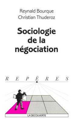 Livres Sciences Humaines et Sociales Sciences sociales Sociologie de la négociation Reynald Bourque, Christian Thuderoz